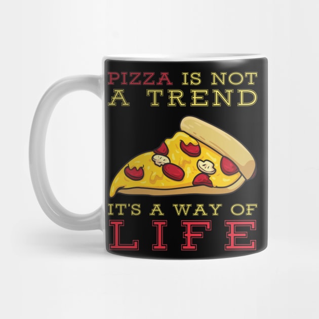 Pizza Is Not A Trend It's A Way Of Life by OffTheDome